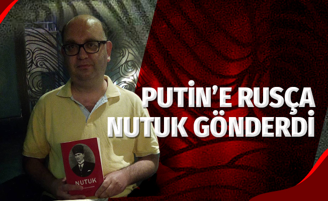 Putin’e 'Rusça Nutuk' gönderdi