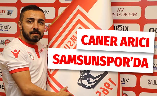 Samsunspor, Caner Arıcı ile sözleşme imzaladı