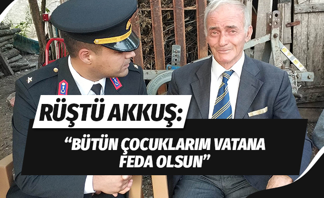 Şehit binbaşının emekli başçavuş babası Rüştü Akkuş: "Bütün çocuklarım vatana feda olsun"