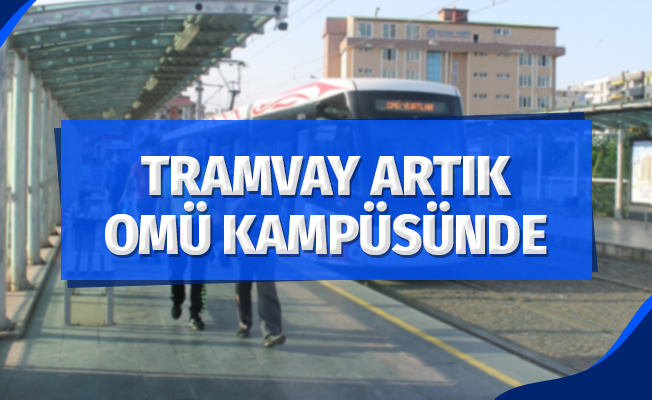 Tramvay artık OMÜ kampüsünde