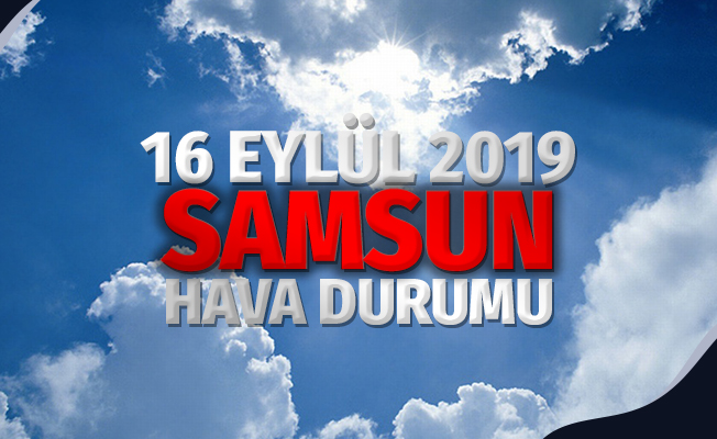 16 Eylül 2019 Samsun Hava Durumu
