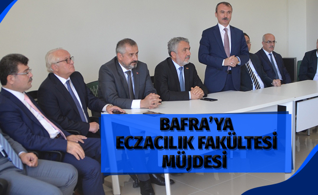 Bafra’ya Eczacılık Fakültesi için karar verildi