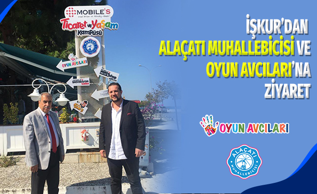 İŞKUR’dan Alaçatı Muhallebicisi ve Oyun Avcıları'na ziyaret 