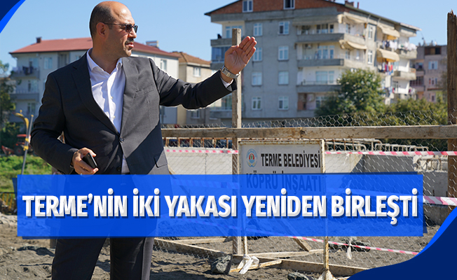 Kılıç: “Yeni köprümüz Terme trafiğini önemli ölçüde rahatlatacak”