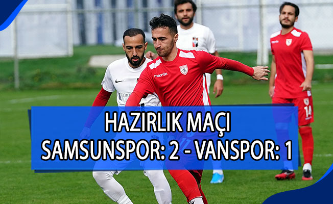 Hazırlık maçı: Samsunspor: 2 - Vanspor: 1