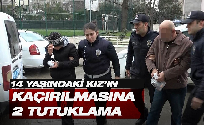 14 yaşındaki kızın alıkonulmasına 2 tutuklama