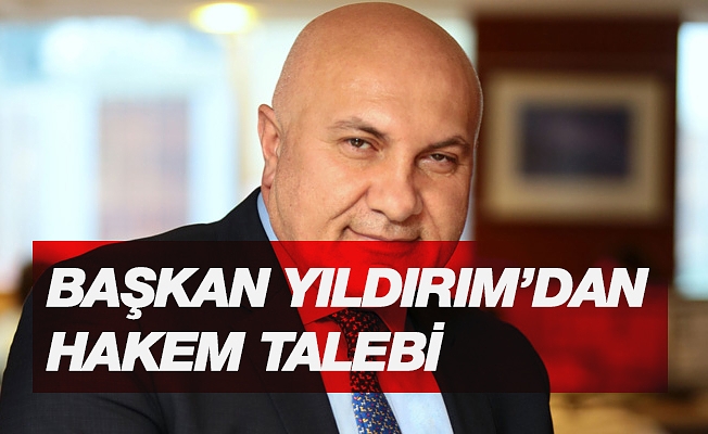 Başkan Yıldırım TFF.'yi arayarak üst klasman hakem talebinde bulundu.