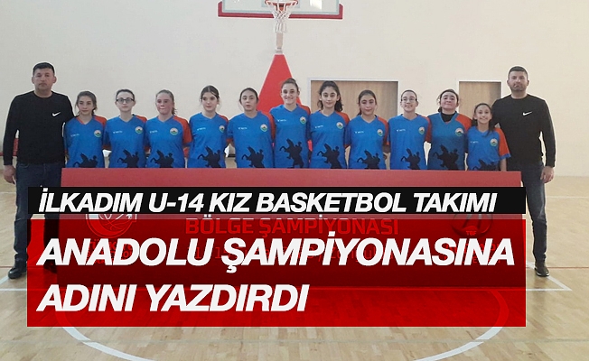 İlkadım U-14 Kız Basketbol takımı anadolu şampiyonasına adını yazdırdı.