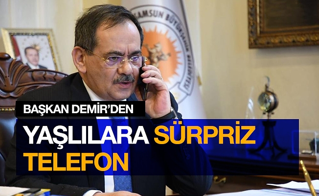 Başkan Demir'den yaşlılara sürpriz telefon