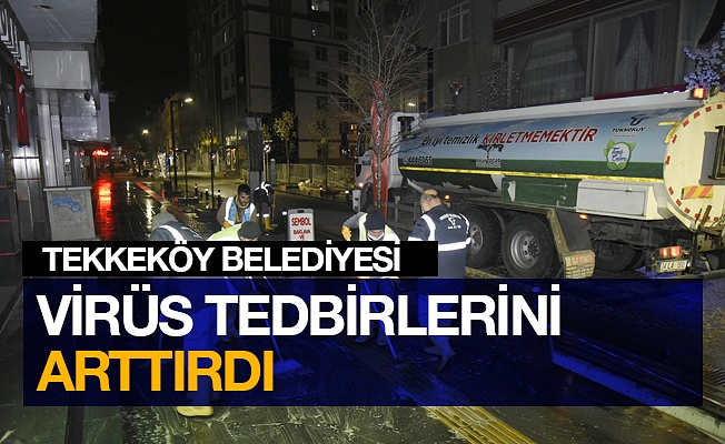 Tekkeköy Belediyesi korona virüs tedbirlerini arttırdı