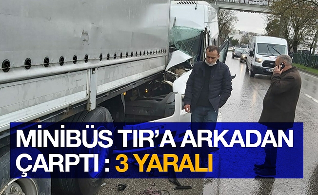 Samsun'da minibüs tıra arkadan çarptı: 3 yaralı