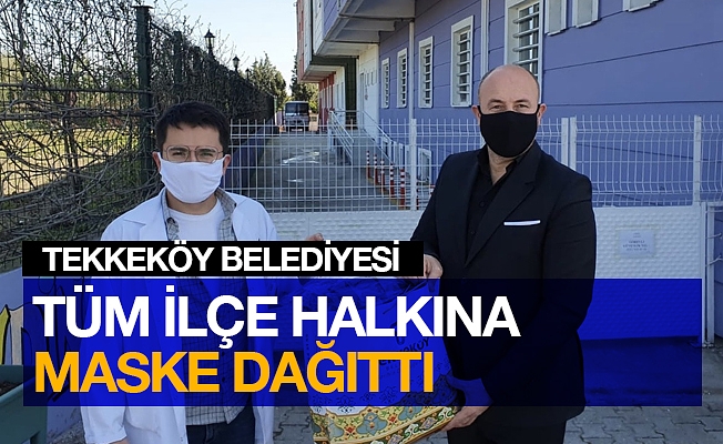 Tekkeköy Belediyesi’nden tüm ilçe halkına maske