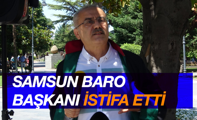 Samsun Baro Başkanı istifa etti