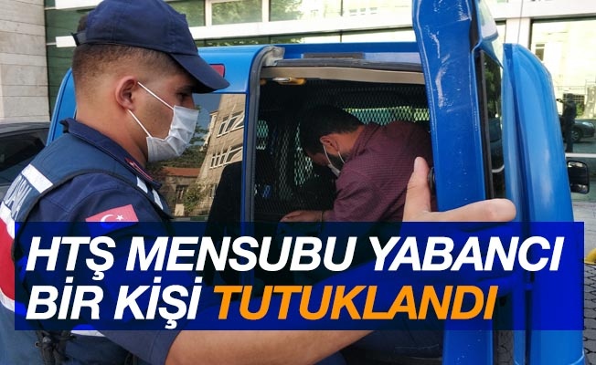 HTŞ'den gözaltına alınan yabancı uyruklu şahıs tutuklandı