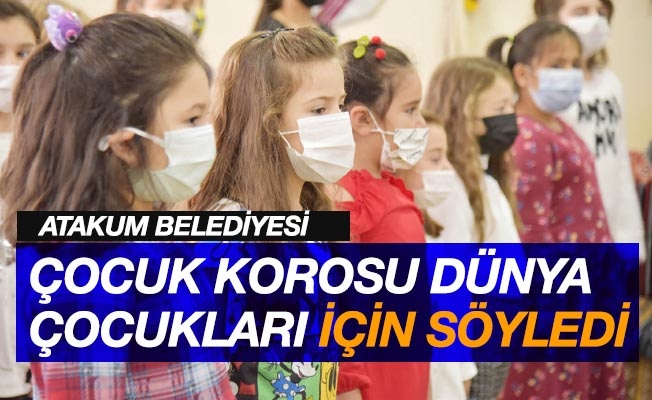 Atakum Belediyesi Çocuk Korosu dünya çocukları için şarkı söyledi