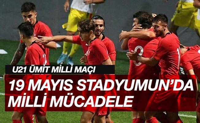 Türkiye U21 - Avusturya U21 Maçı Bu Akşam Samsun 19 Mayıs Stadyum'unda