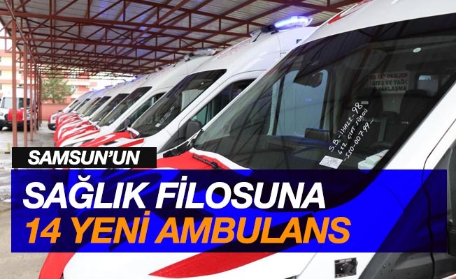 Samsun'un sağlık filosuna 14 yeni ambulans
