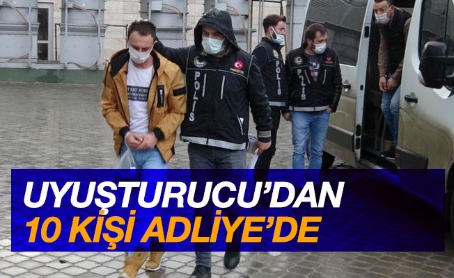 Samsun'da uyuşturucudan 10 kişi adliyeye sevk edildi