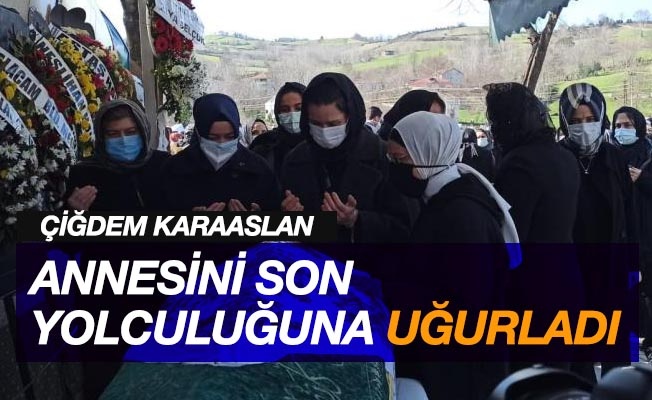 AK Partili Çiğdem Karaaslan'ın annesi son yolculuğuna uğurlandı