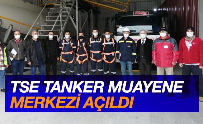 TSE tanker muayene merkezi faaliyete geçti