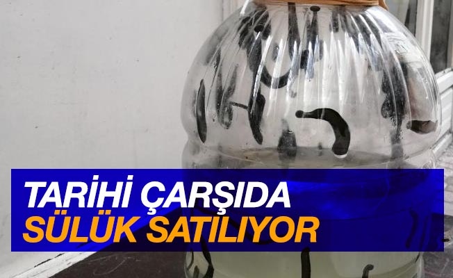 Tarihi çarşıda sülük satılıyor