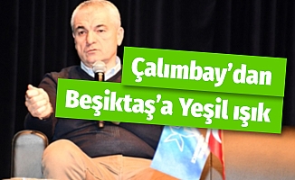 Çalımbay'dan Beşiktaş'a Yeşil Işık