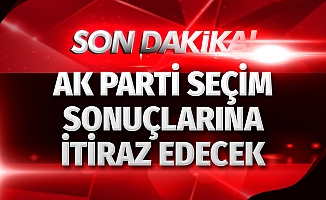 Ak Parti Seçim Sonuçlarına İtiraz Edecek