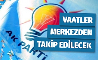 AK Parti, Verdiği Vaatleri Merkezden Takip Edecek