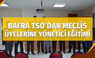 Bafra TSO’ dan Meclis Üyelerine Yönetici Eğitimi