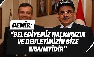 Başkan Demir: "Belediyemiz halkımızın ve devletimizin bize emanetidir"