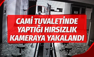 Cami tuvaletinde yaptığı hırsızlık kameraya yakalandı