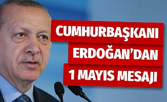 Cumhurbaşkanı Erdoğan'dan 1 Mayıs mesajı !