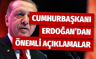 Cumhurbaşkanı Erdoğan'dan önemli açıklamalar