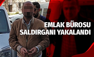 Emlak bürosu saldırganı yakalandı