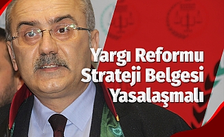 Gürbüz: “Yargı Reformu Strateji Belgesi Yasalaşmalı”