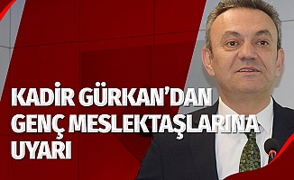 Kadir Gürkan'dan genç meslektaşlarına uyarı