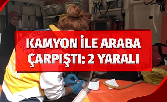 Kamyon ile Araba Çarpıştı: 2 Yaralı
