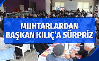 Muhtarlardan Başkan Kılıç'a sürpriz