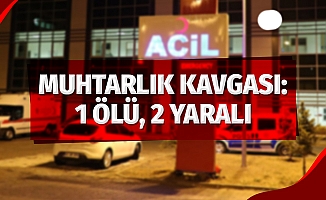 Muhtarlık Kavgası: 1 Ölü, 2 Yaralı