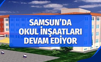 Samsun'da Okul İnşaatları Devam Ediyor