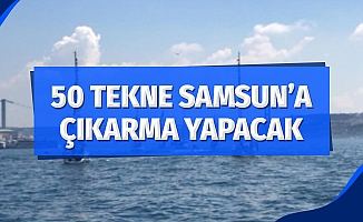 50 tekne Samsun'a çıkarma yapacak