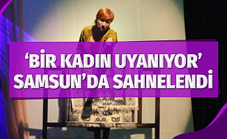"Bir Kadın Uyanıyor" Samsun'da sahnelendi