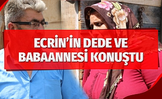 Ecrin’in dede ve babaannesi konuştu