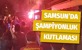 Galatasaray'ın şampiyonluğu Samsun'da coşkuyla kutlandı