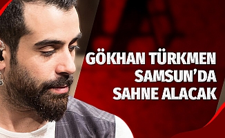 Gökhan Türkmen Samsun’da sahneye çıkacak