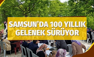 Samsun'da 100 yıllık gelenek sürüyor