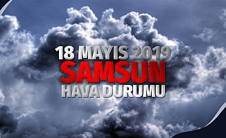 Samsun Hava Durumu: 18 Mayıs 2019 Cumartesi