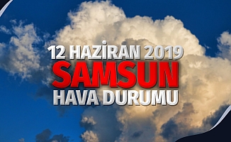 Samsun Hava Durumu: 12 Haziran 2019 Çarşamba
