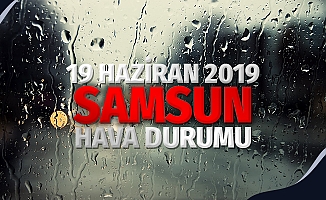 Samsun Hava Durumu: 19 Haziran 2019 Çarşamba