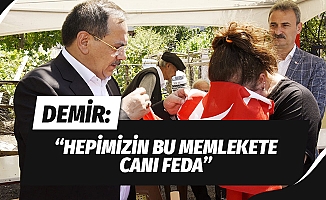 Samsun Büyükşehir Belediye Başkanı Demir: “Hepimizin bu memlekete canı feda”